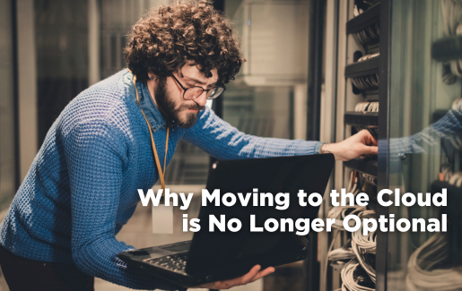 Why Moving to the Cloud is No Longer Optiona